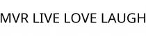 MVR LIVE LOVE LAUGH