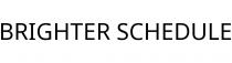 BRIGHTER SCHEDULE