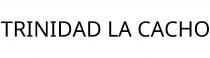 TRINIDAD LA CACHO