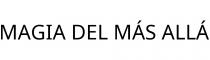 MAGIA DEL MÁS ALLÁ
