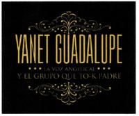 YANET GUADALUPE LA VOZ ANGELICAL Y EL GRUPO QUE TO-K PADRE