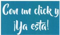CON UN CLICK Y ¡YA ESTÁ!