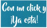 CON UN CLICK Y ¡YA ESTÁ!