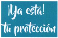 ¡YA ESTÁ! TU PROTECCIÓN