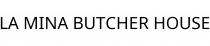 LA MINA BUTCHER HOUSE