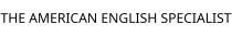 THE AMERICAN ENGLISH SPECIALIST