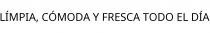 LÍMPIA; CÓMODA Y FRESCA TODO EL DÍA