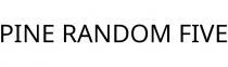 PINE RANDOM FIVE