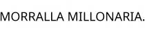 MORRALLA MILLONARIA.