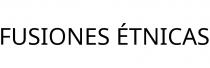 FUSIONES ÉTNICAS
