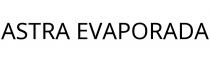 ASTRA EVAPORADA