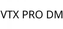 VTX PRO DM