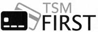 TSM FIRST