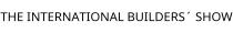 THE INTERNATIONAL BUILDERS´ SHOW