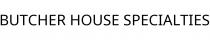 BUTCHER HOUSE SPECIALTIES
