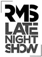 RMS LATE NIGHT SHOW
