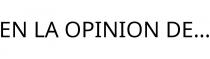 EN LA OPINION DE.