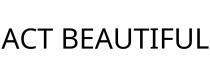 ACT BEAUTIFUL