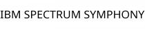 IBM SPECTRUM SYMPHONY
