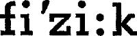 FI'ZI;K