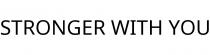 STRONGER WITH YOU