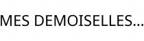 MES DEMOISELLES.