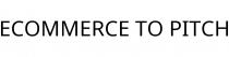 ECOMMERCE TO PITCH