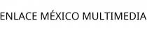 ENLACE MÉXICO MULTIMEDIA