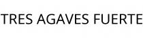 TRES AGAVES FUERTE