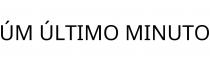 ÚM ÚLTIMO MINUTO
