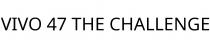 VIVO 47 THE CHALLENGE