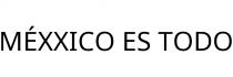 MÉXXICO ES TODO