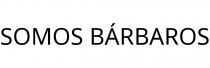 SOMOS BÁRBAROS