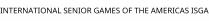INTERNATIONAL SENIOR GAMES OF THE AMERICAS ISGA