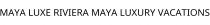 MAYA LUXE RIVIERA MAYA LUXURY VACATIONS