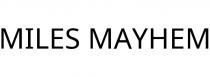 MILES MAYHEM