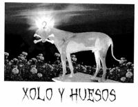 XOLO Y HUESOS