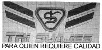 S TRI SUAJES PARA QUIEN REQUIERE CALIDAD