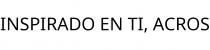 INSPIRADO EN TI; ACROS