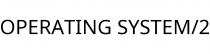 OPERATING SYSTEM/2