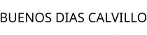 BUENOS DIAS CALVILLO