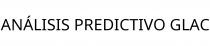 ANÁLISIS PREDICTIVO GLAC