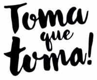 TOMA QUE TOMA
