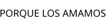 PORQUE LOS AMAMOS