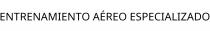 ENTRENAMIENTO AÉREO ESPECIALIZADO