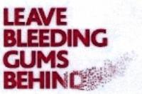 LEAVE BLEEDING GUMS BEHIND