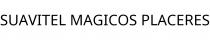 SUAVITEL MAGICOS PLACERES
