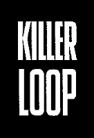 KILLER LOOP