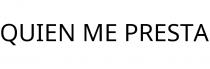 QUIEN ME PRESTA