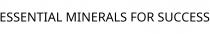 ESSENTIAL MINERALS FOR SUCCESS